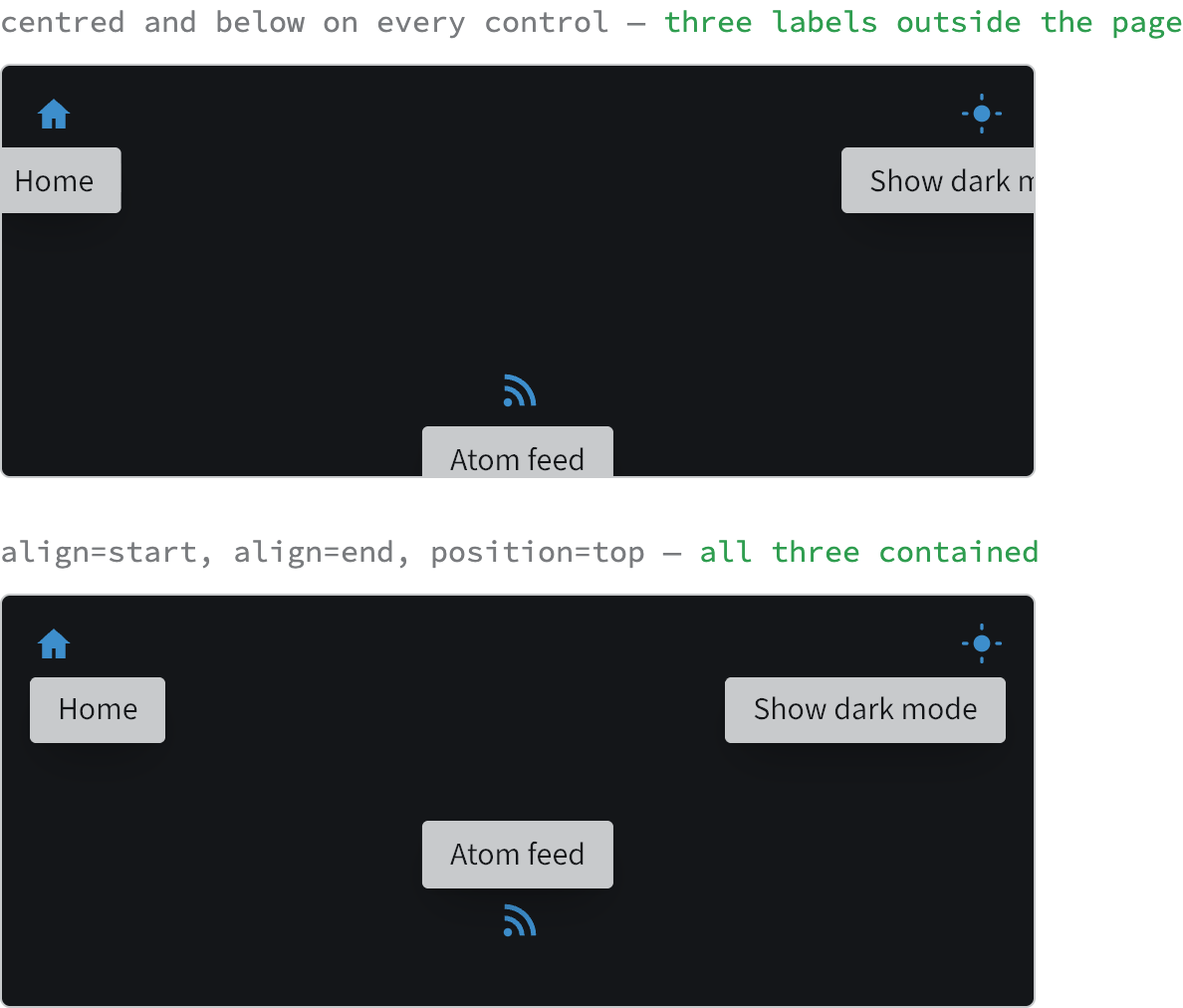 Two frames standing in for a page, one above the other. In the upper frame, labeled "centred and below on every control", three dark tooltips are cut off by the frame edges: a Home label clipped at the left, a "Show dark mode" label clipped mid-word at the right, and an Atom feed label clipped at the bottom. In the lower frame, labeled "align=start, align=end, position=top", the same three labels sit fully inside the frame — the first two anchored to the controls' own edges, the third opening upwards above its control.